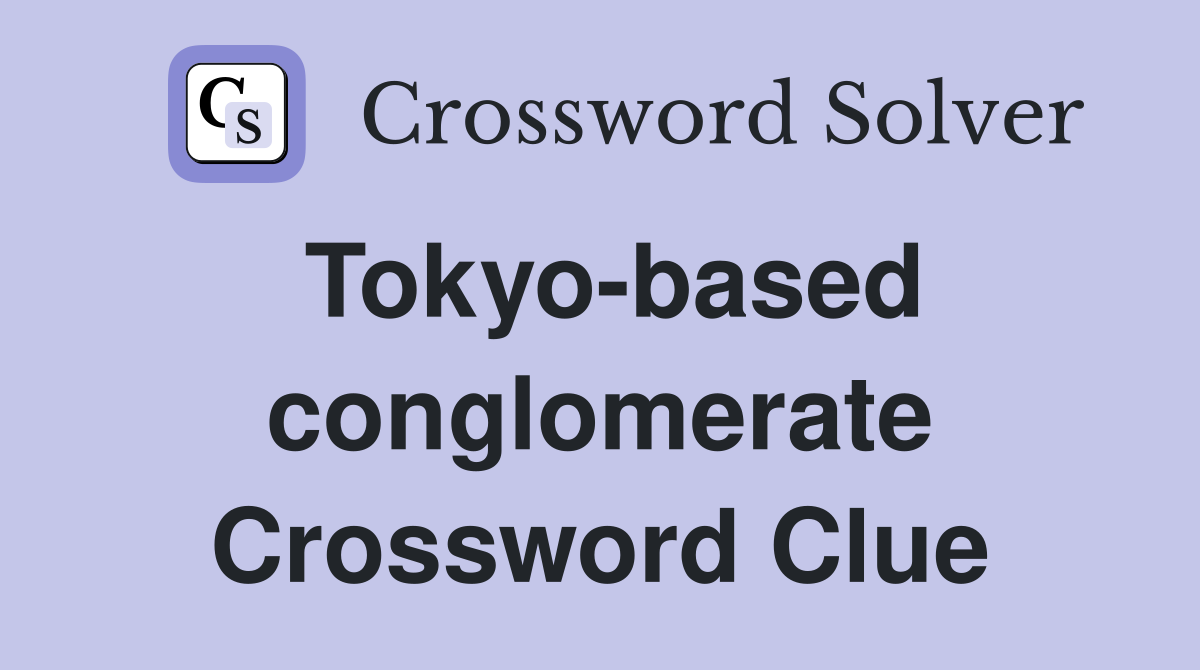 Tokyo-based conglomerate Crossword Clue