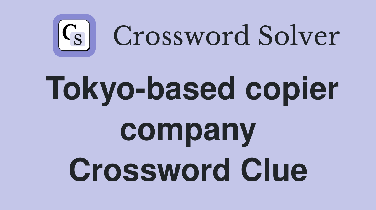 Tokyo-based copier company Crossword Clue