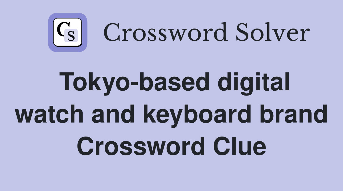 Tokyo-based digital watch and keyboard brand Crossword Clue