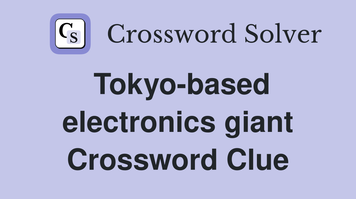Tokyo-based electronics giant Crossword Clue