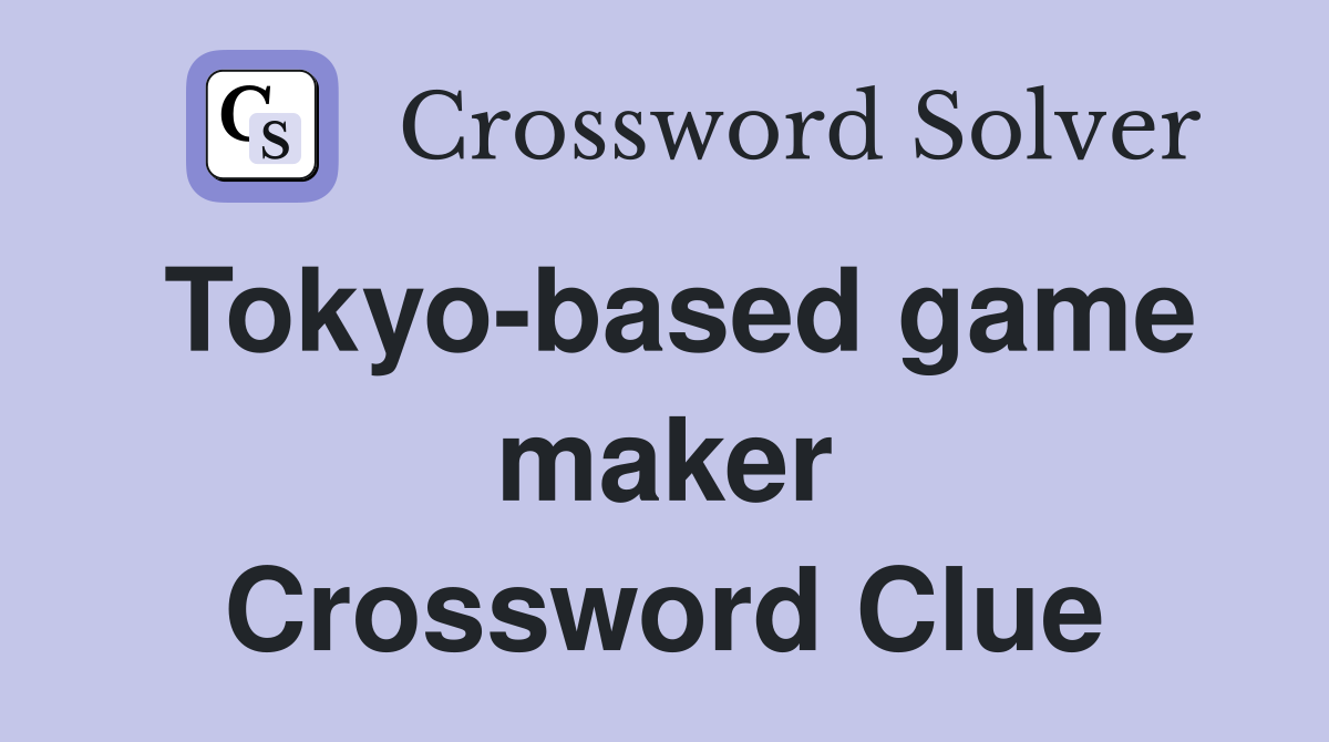 Tokyo-based game maker Crossword Clue