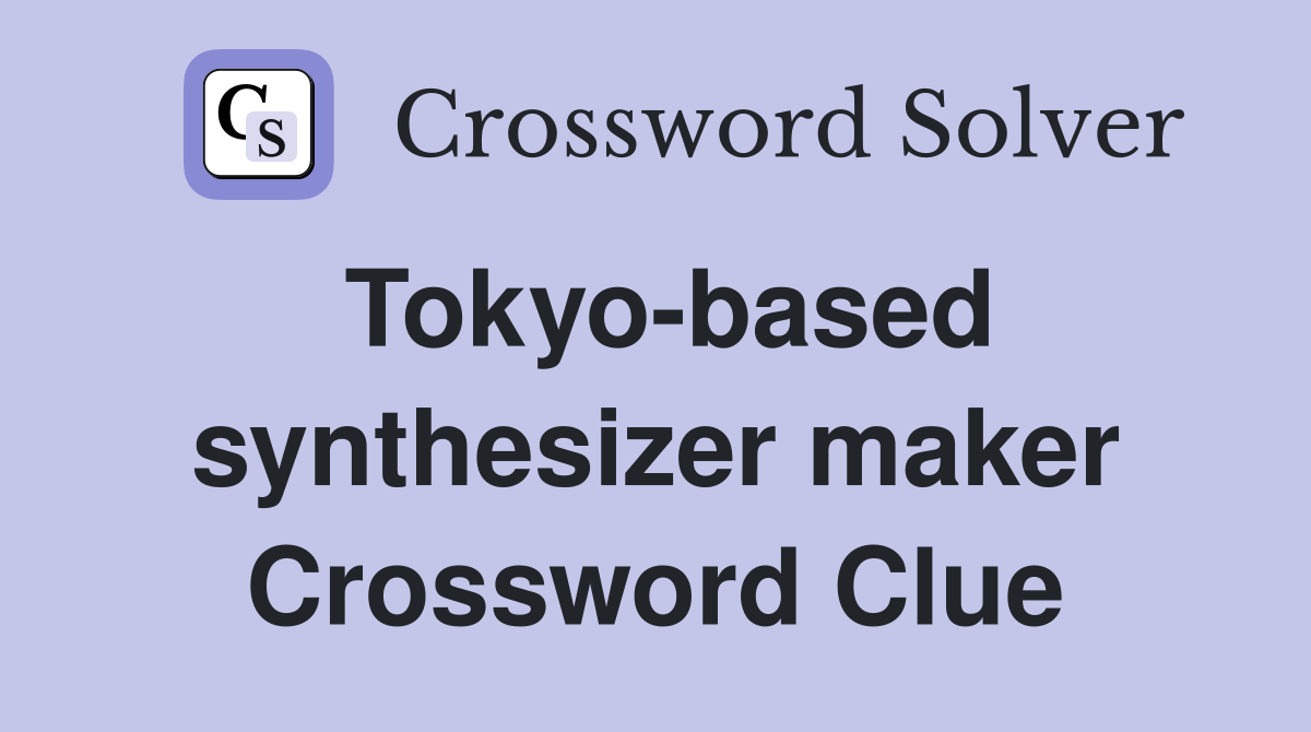 Tokyo-based synthesizer maker Crossword Clue