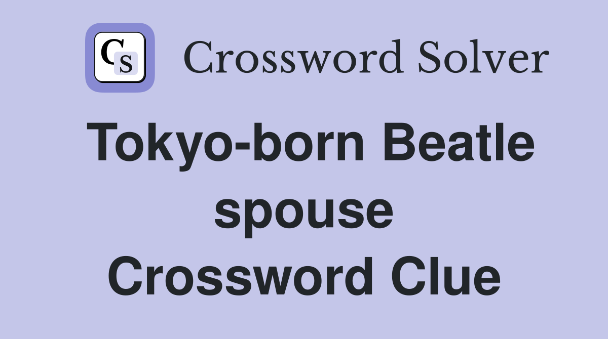 Tokyo-born Beatle spouse Crossword Clue