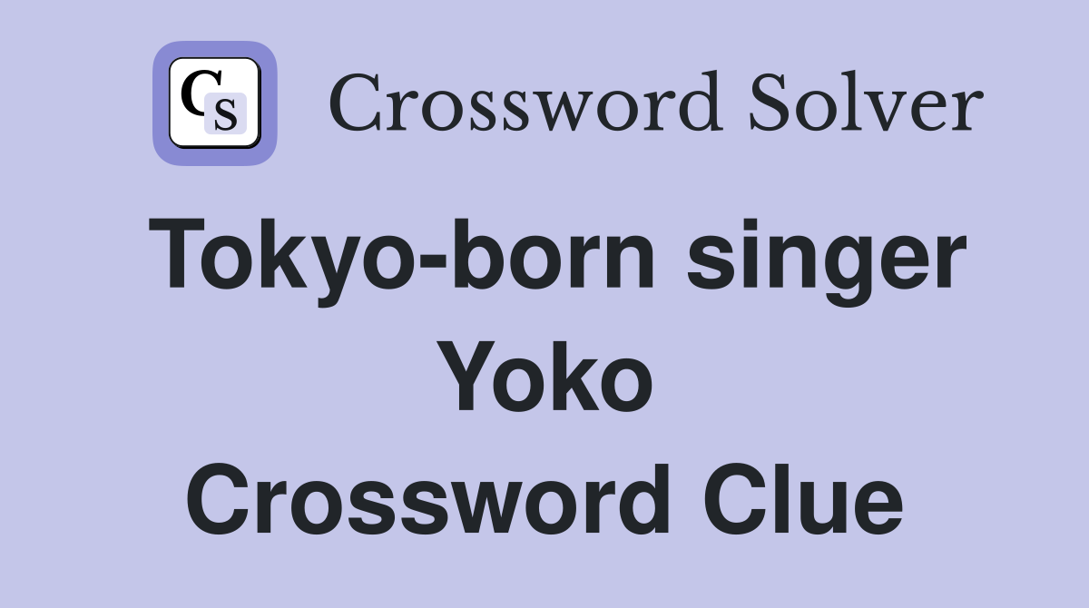 Tokyo-born singer Yoko Crossword Clue