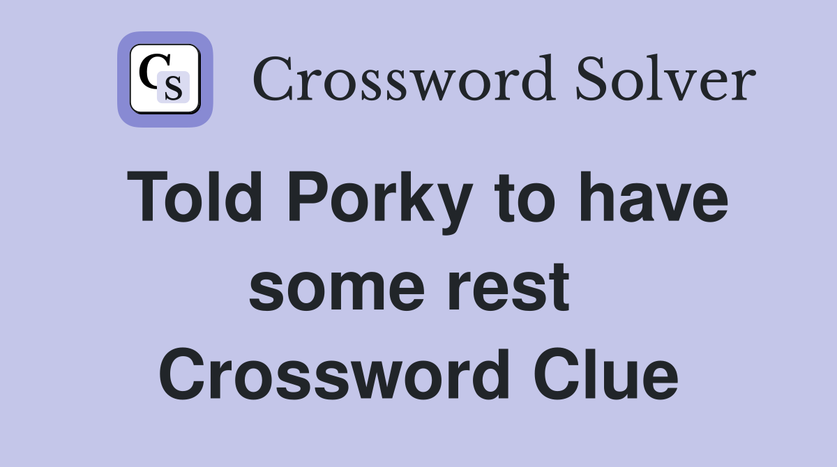 Told Porky to have some rest  Crossword Clue