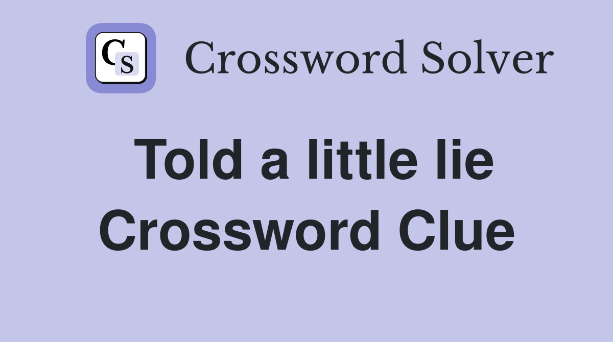 Told a little lie Crossword Clue