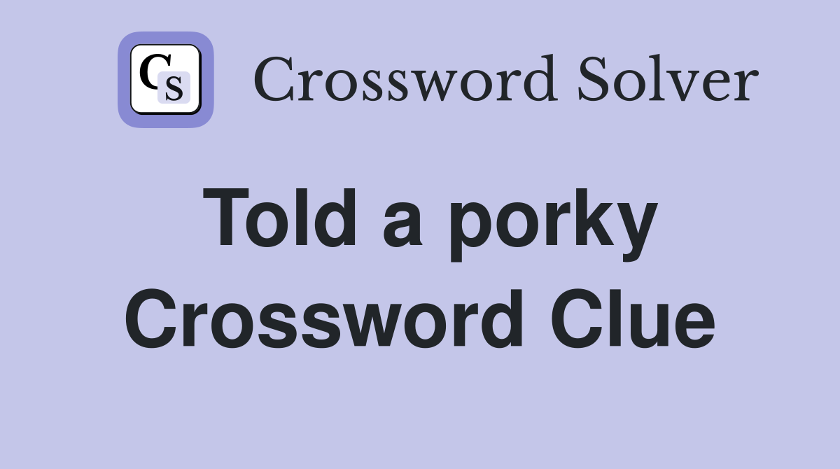 Told a porky Crossword Clue