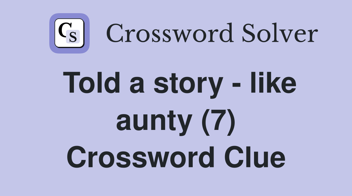 Told a story - like aunty (7) Crossword Clue