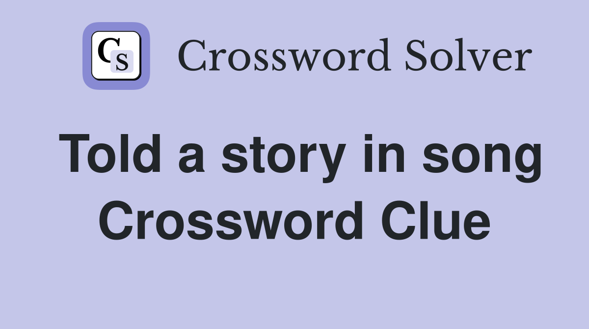 Told a story in song Crossword Clue