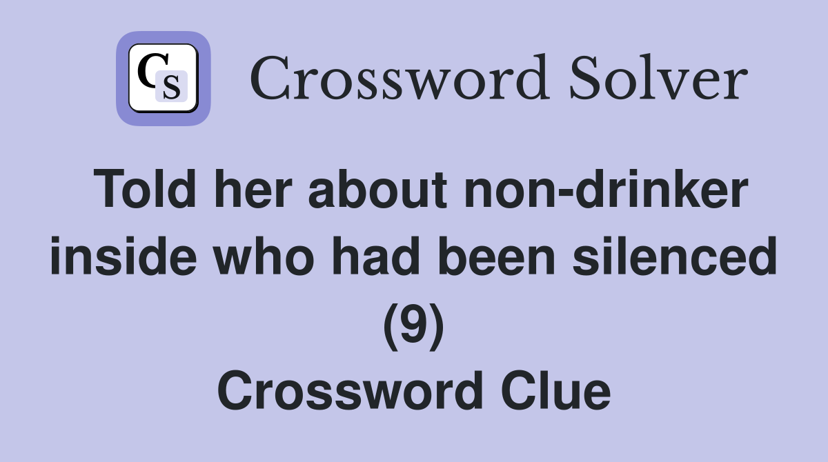 Told her about non-drinker inside who had been silenced (9) Crossword Clue