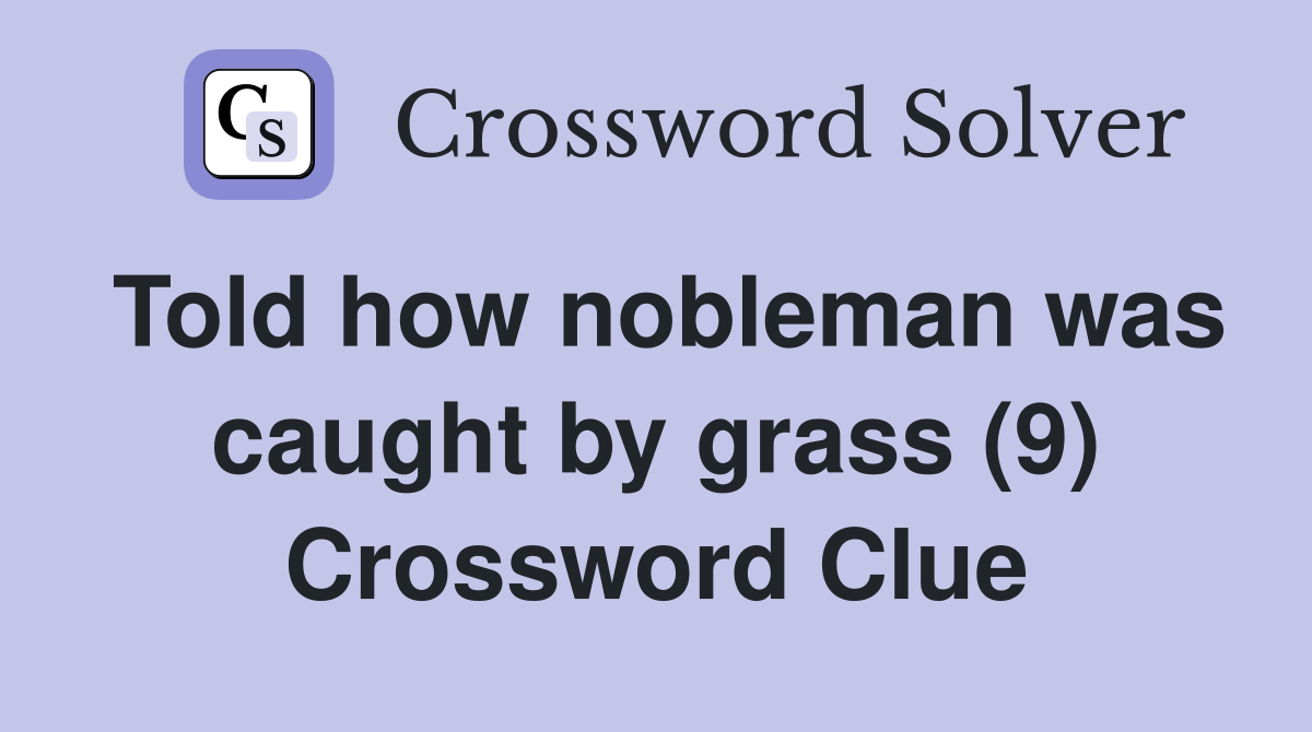 Told how nobleman was caught by grass (9) Crossword Clue