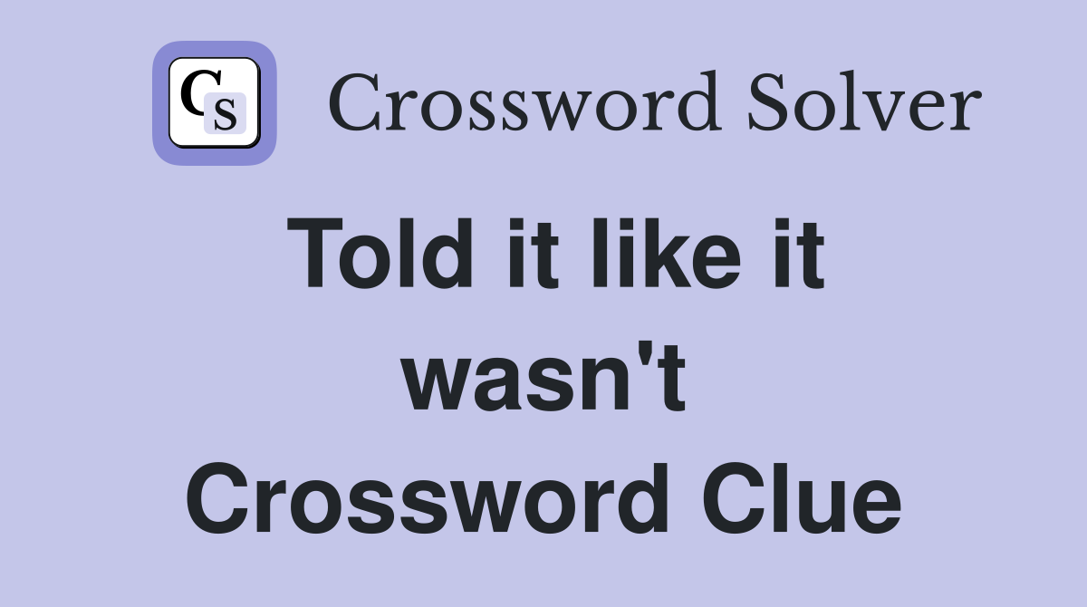 Told it like it wasn't Crossword Clue