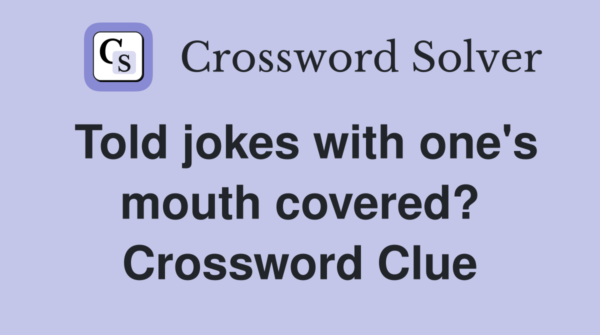 Told jokes with one's mouth covered? Crossword Clue