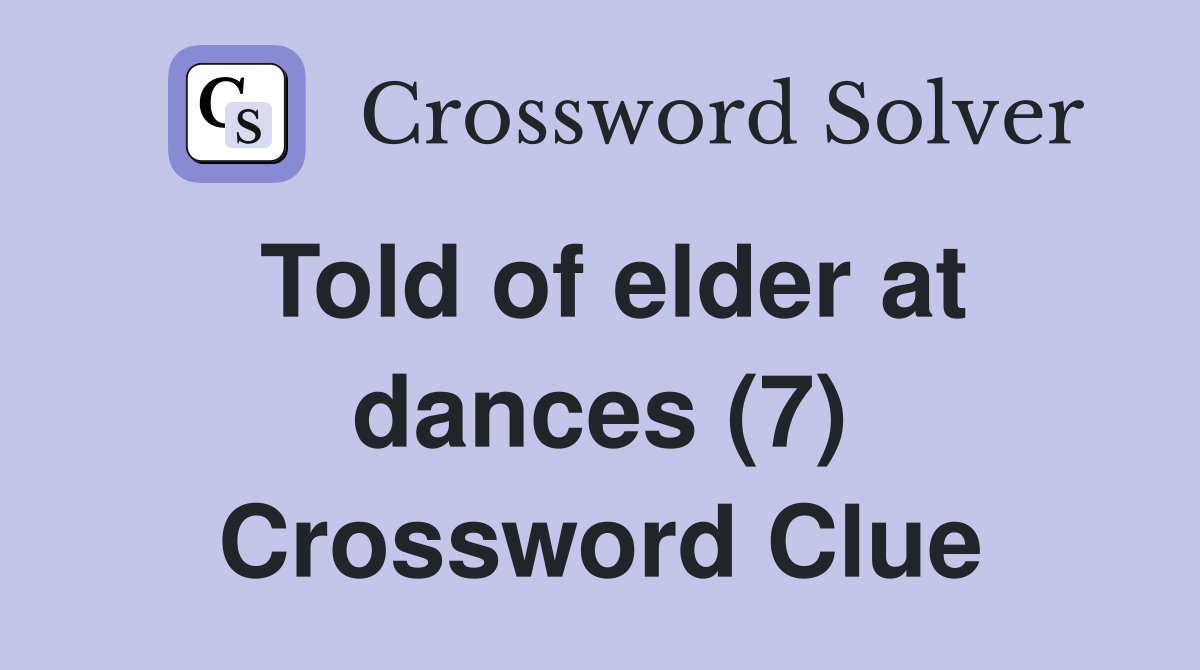 Told of elder at dances (7) Crossword Clue