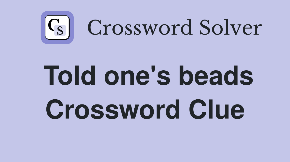 Told one's beads Crossword Clue