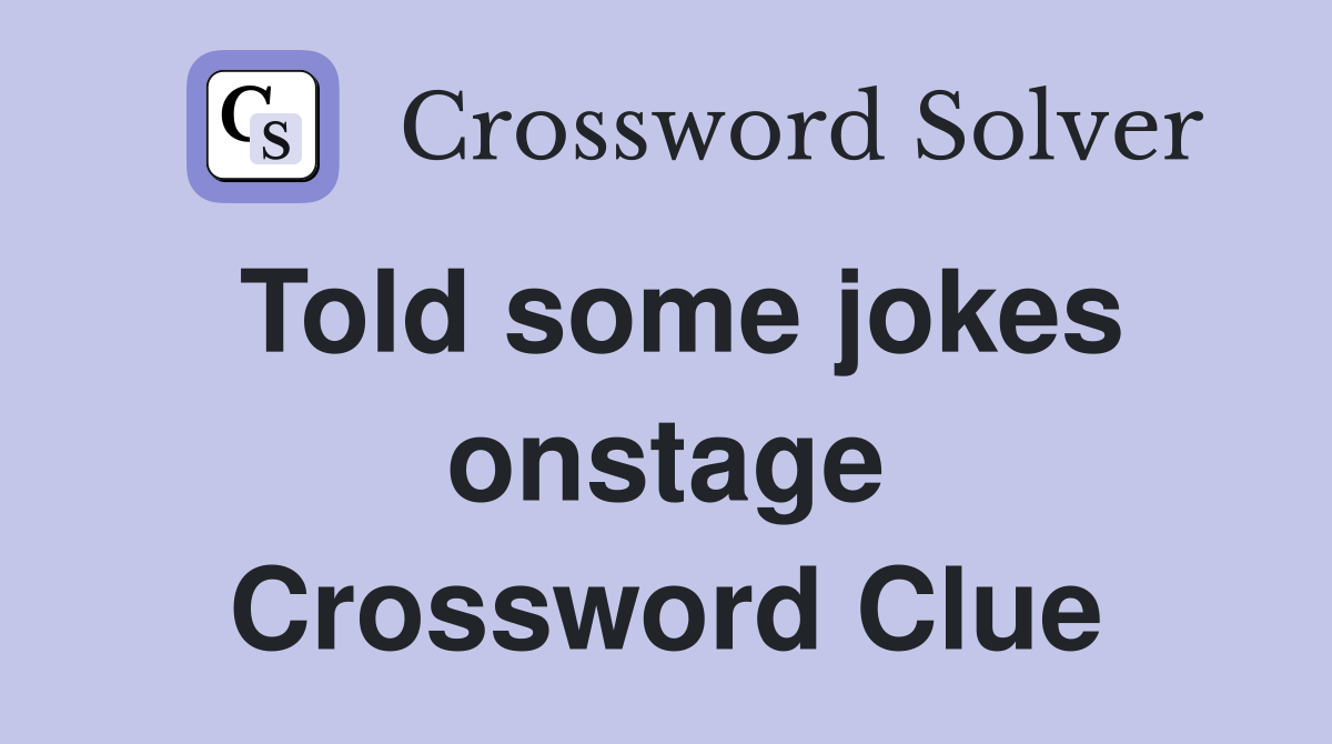 Told some jokes onstage Crossword Clue