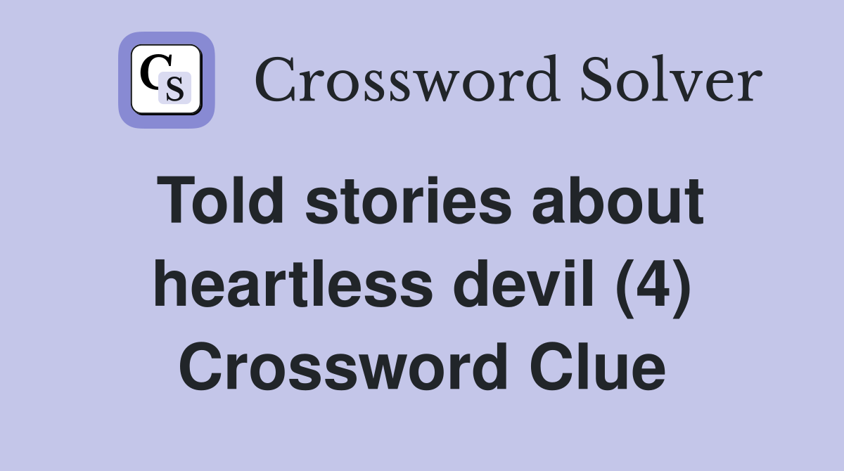 Told stories about heartless devil (4) Crossword Clue