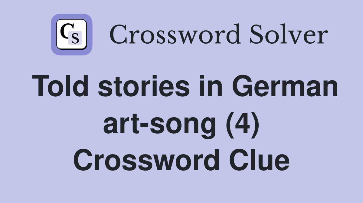 Told stories in German art-song (4) Crossword Clue