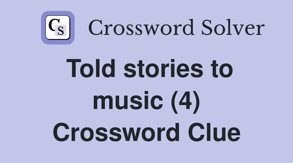 Told stories to music (4) Crossword Clue