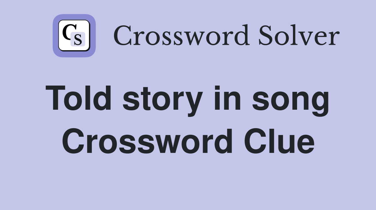 Told story in song  Crossword Clue
