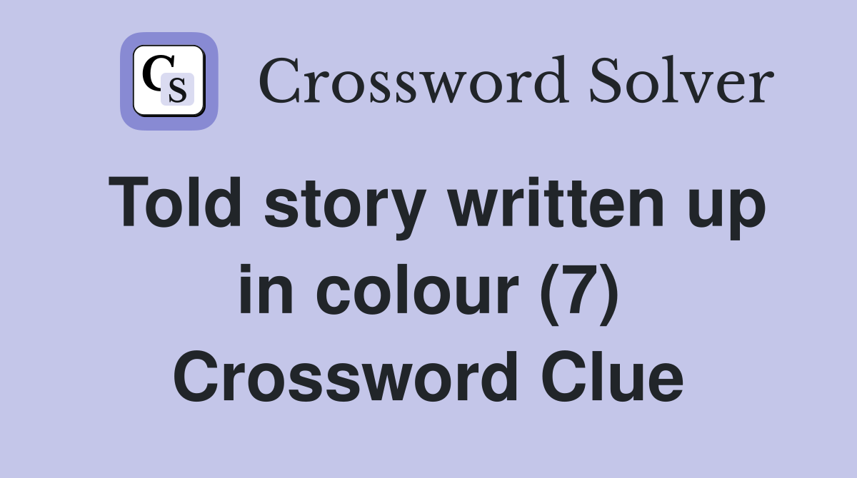 Told story written up in colour (7) Crossword Clue