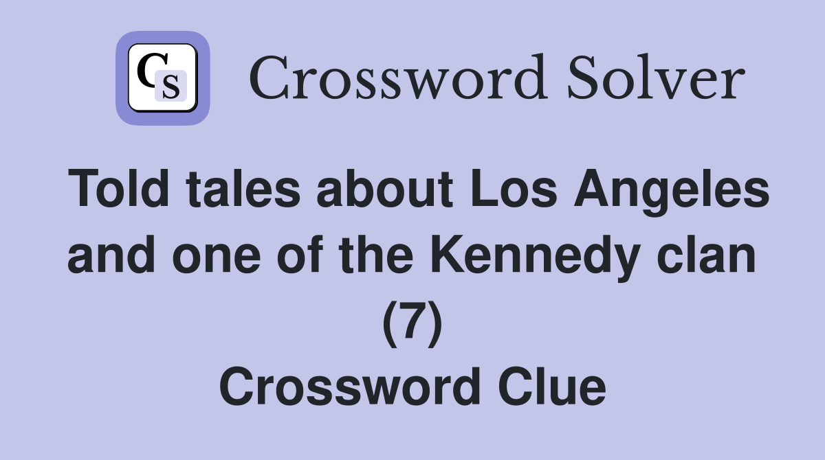 Told tales about Los Angeles and one of the Kennedy clan (7) Crossword Clue