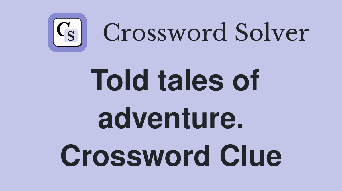 Told tales of adventure. Crossword Clue