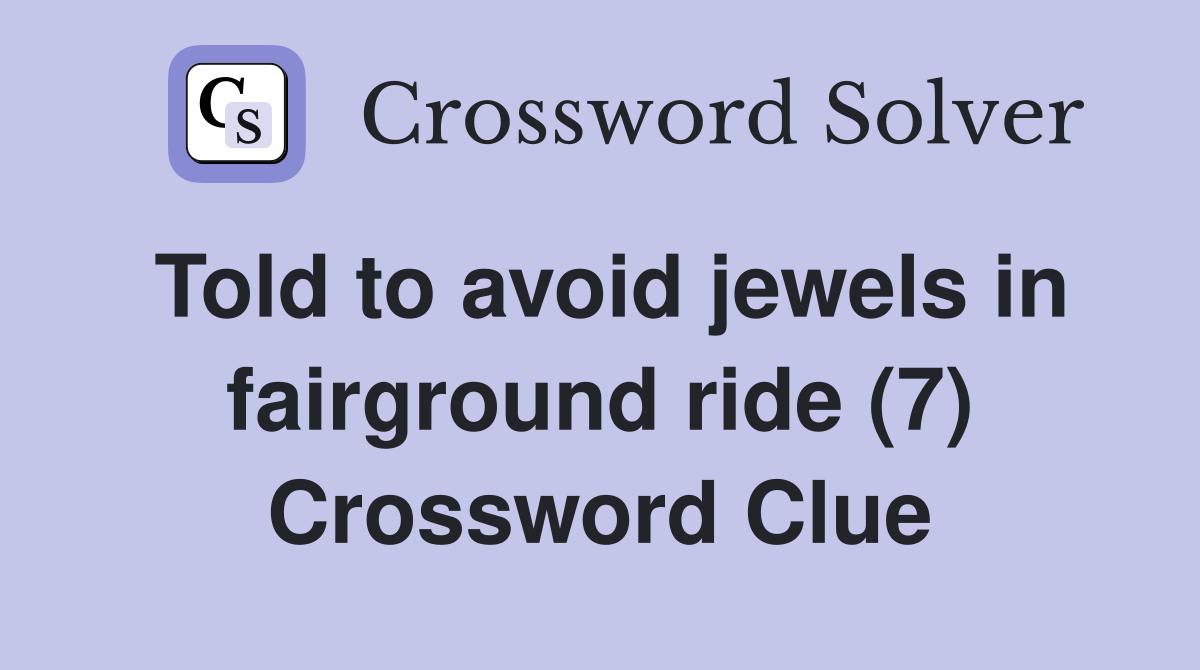 Told to avoid jewels in fairground ride (7) Crossword Clue
