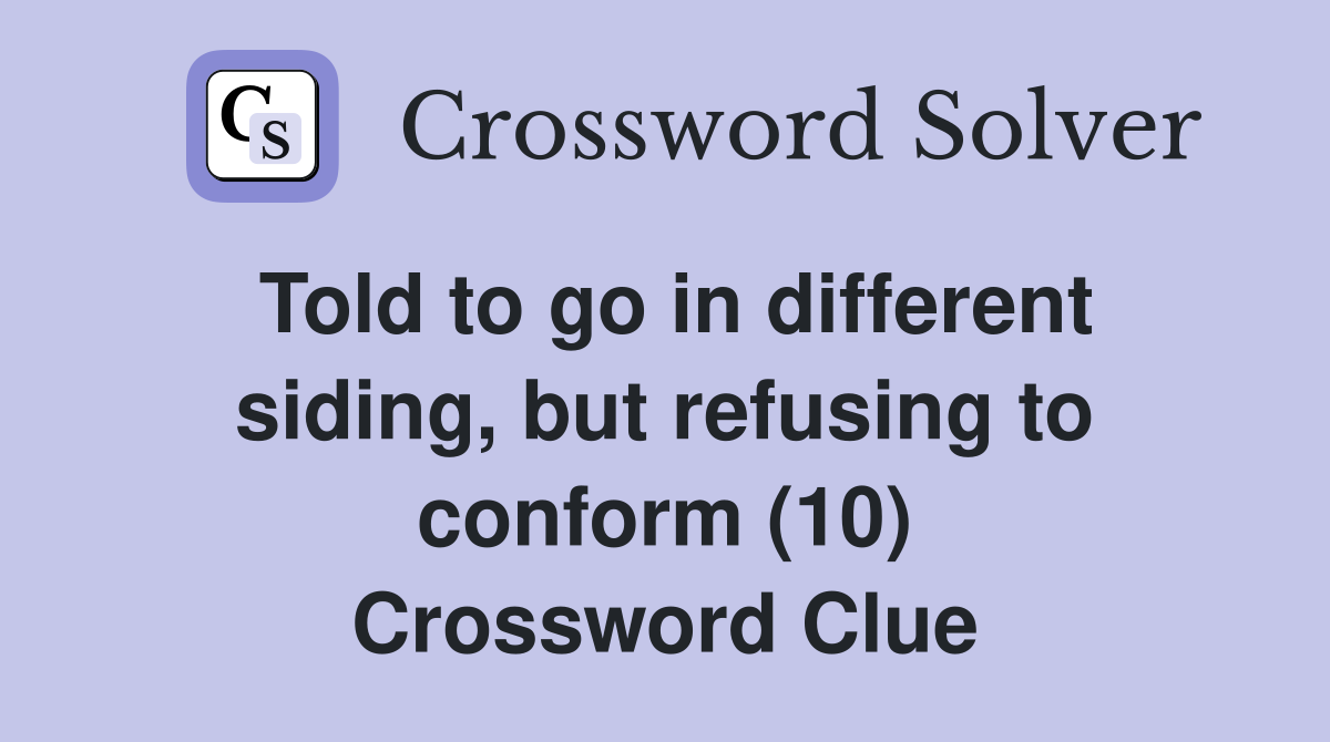 Told to go in different siding, but refusing to conform (10) Crossword Clue