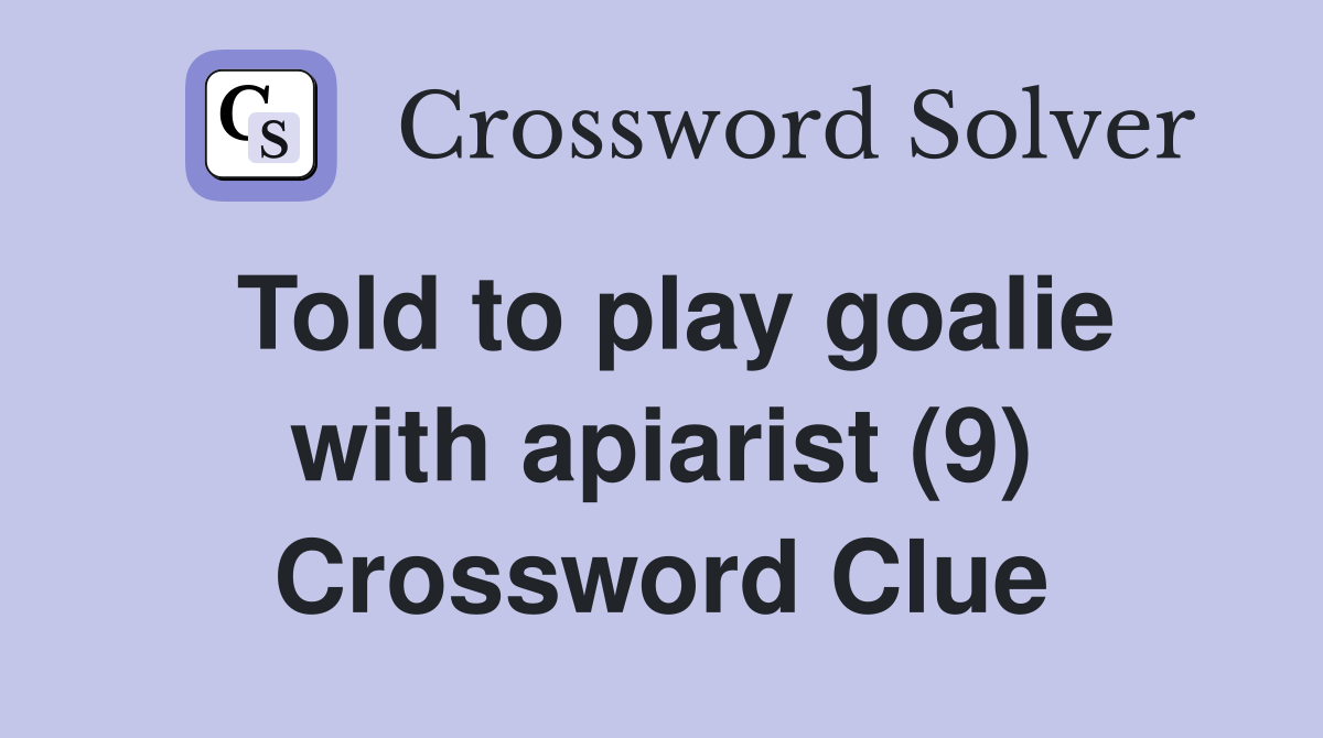 Told to play goalie with apiarist (9) Crossword Clue