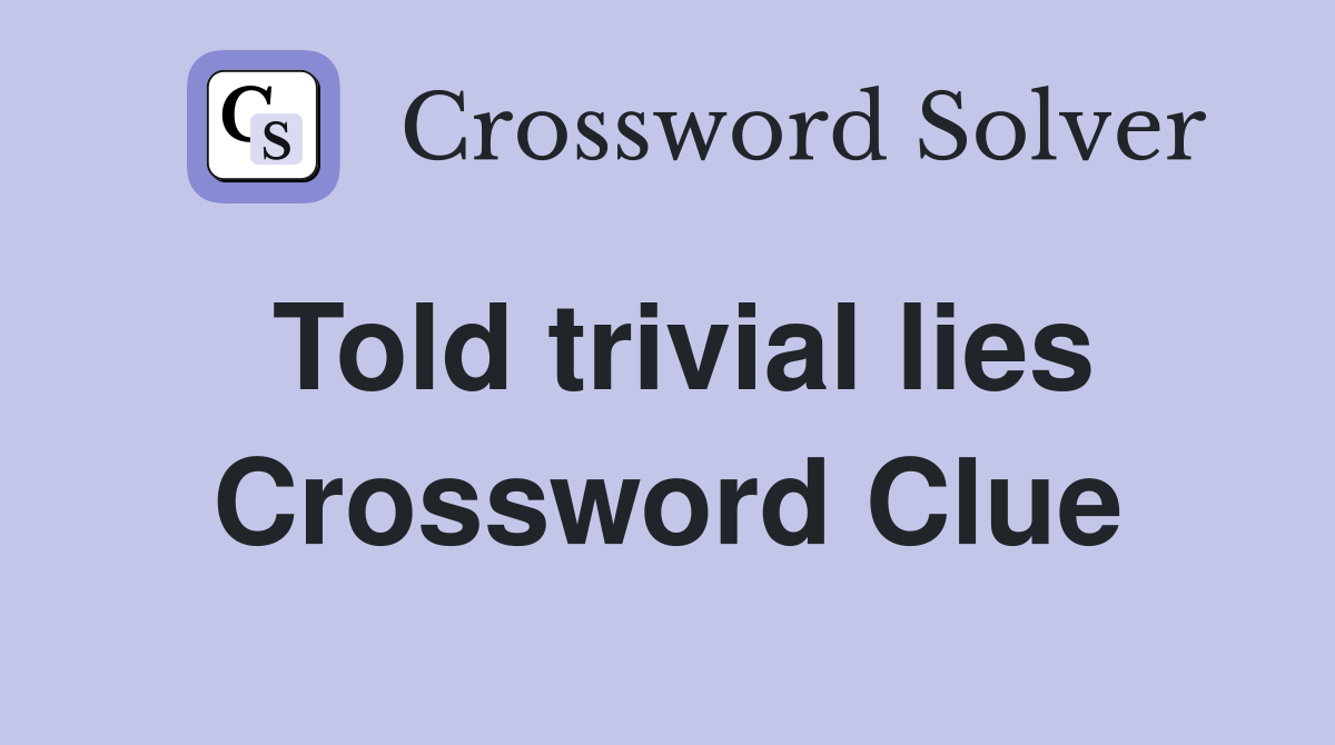 Told trivial lies Crossword Clue