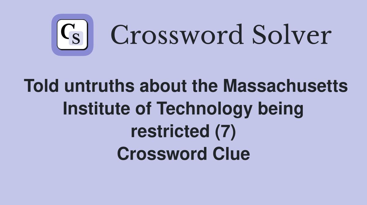 Told untruths about the Massachusetts Institute of Technology being restricted (7) Crossword Clue