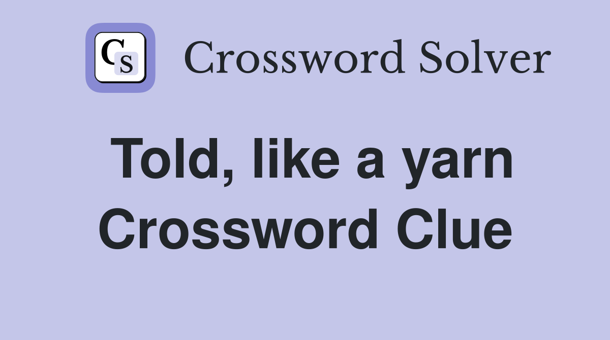 Told, like a yarn Crossword Clue