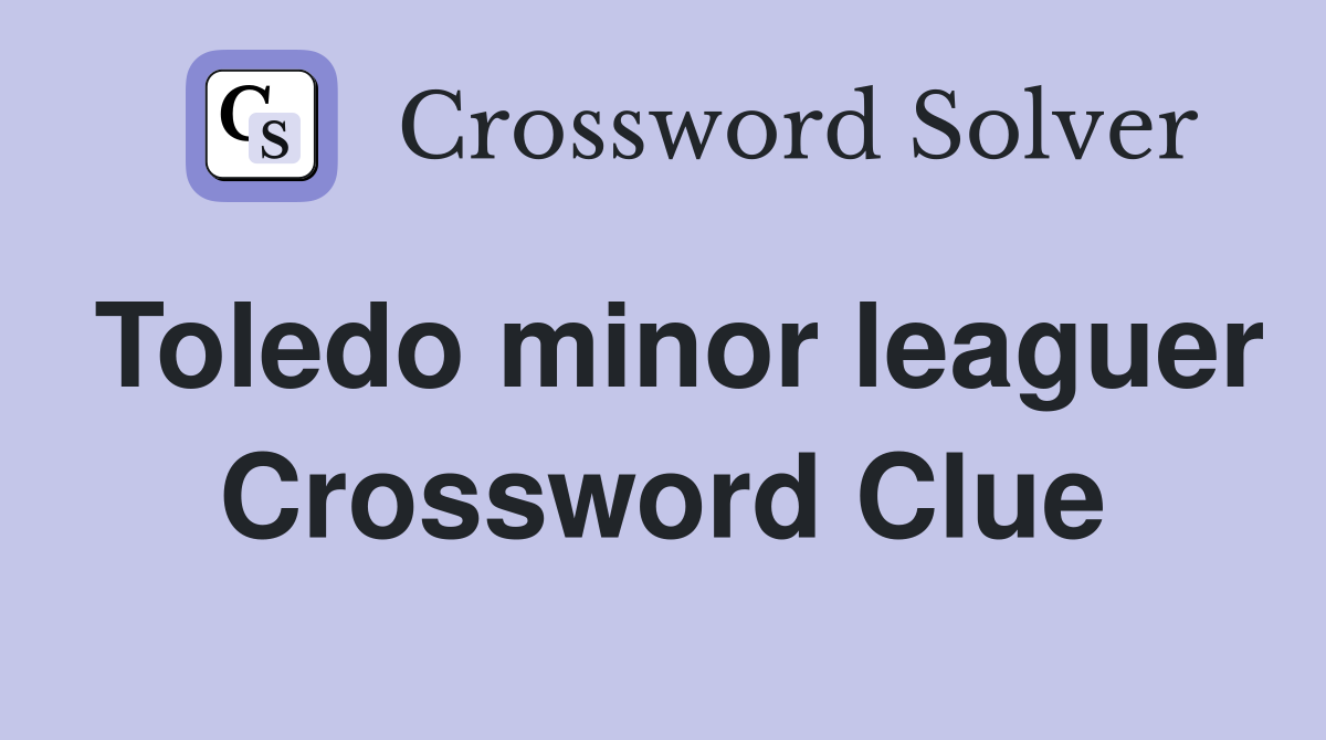 Toledo minor leaguer Crossword Clue