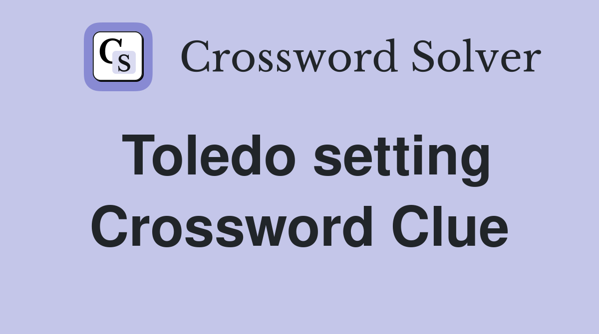 Toledo setting Crossword Clue