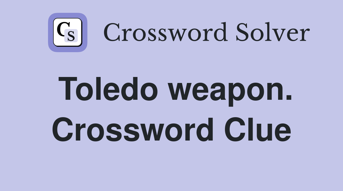 Toledo weapon. Crossword Clue