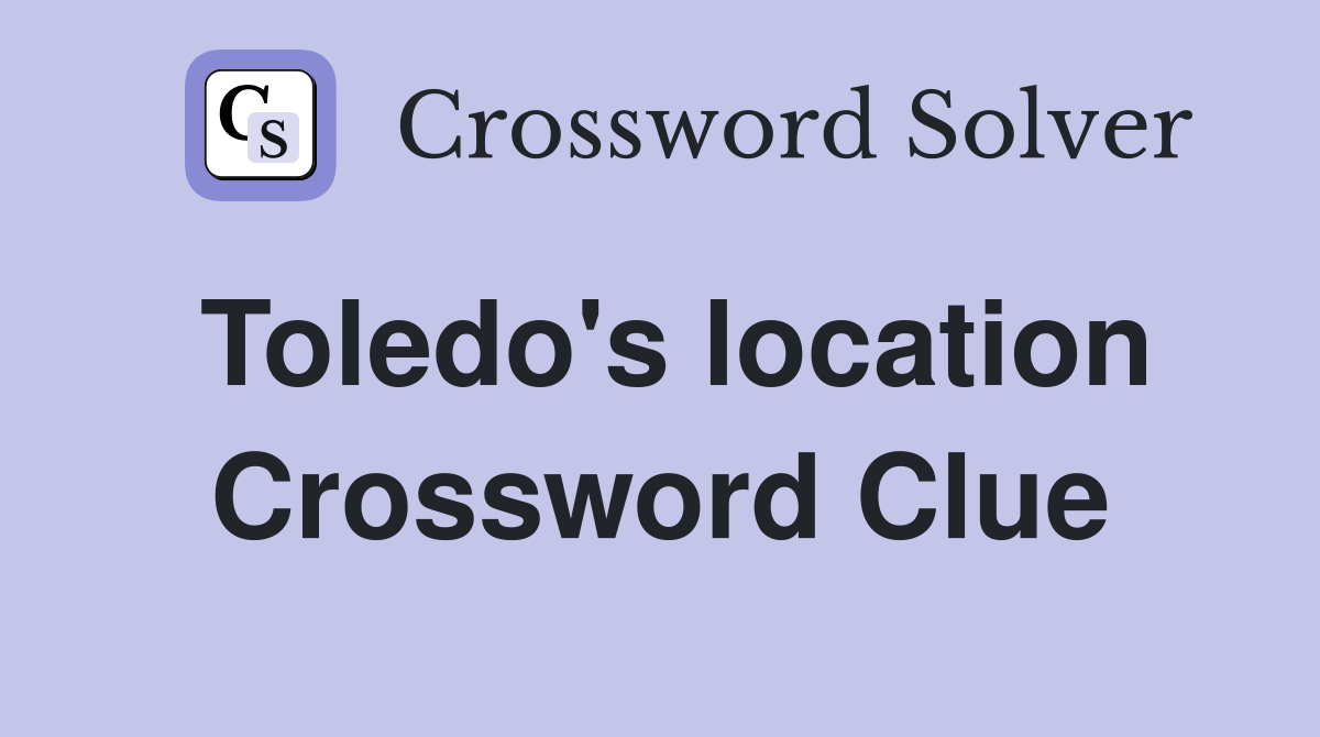 Toledo's location Crossword Clue