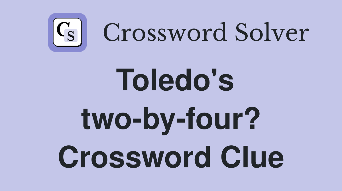 Toledo's two-by-four? Crossword Clue