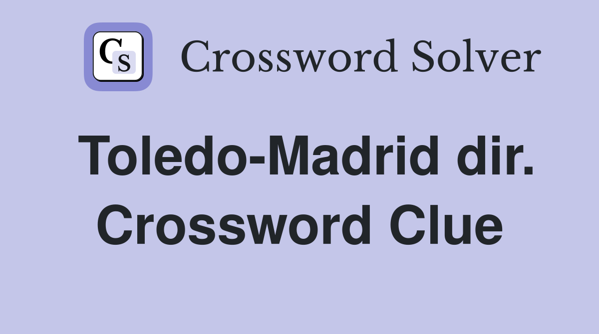 Toledo-Madrid dir. Crossword Clue