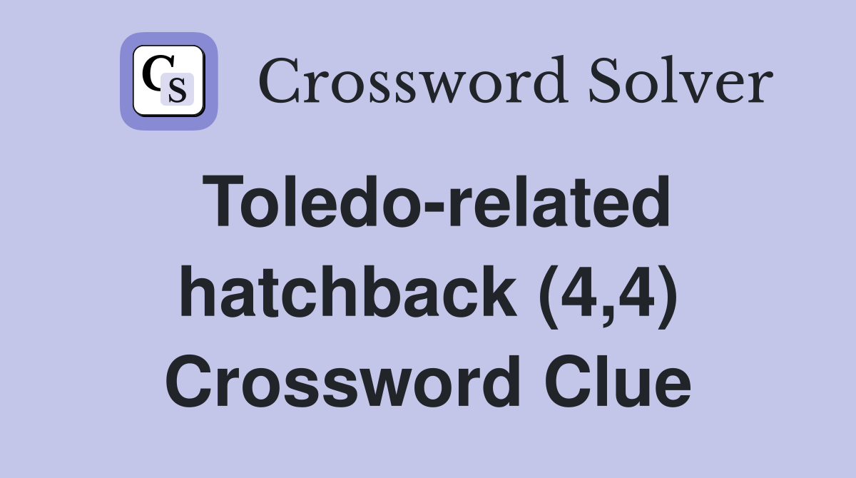 Toledo-related hatchback (4,4) Crossword Clue