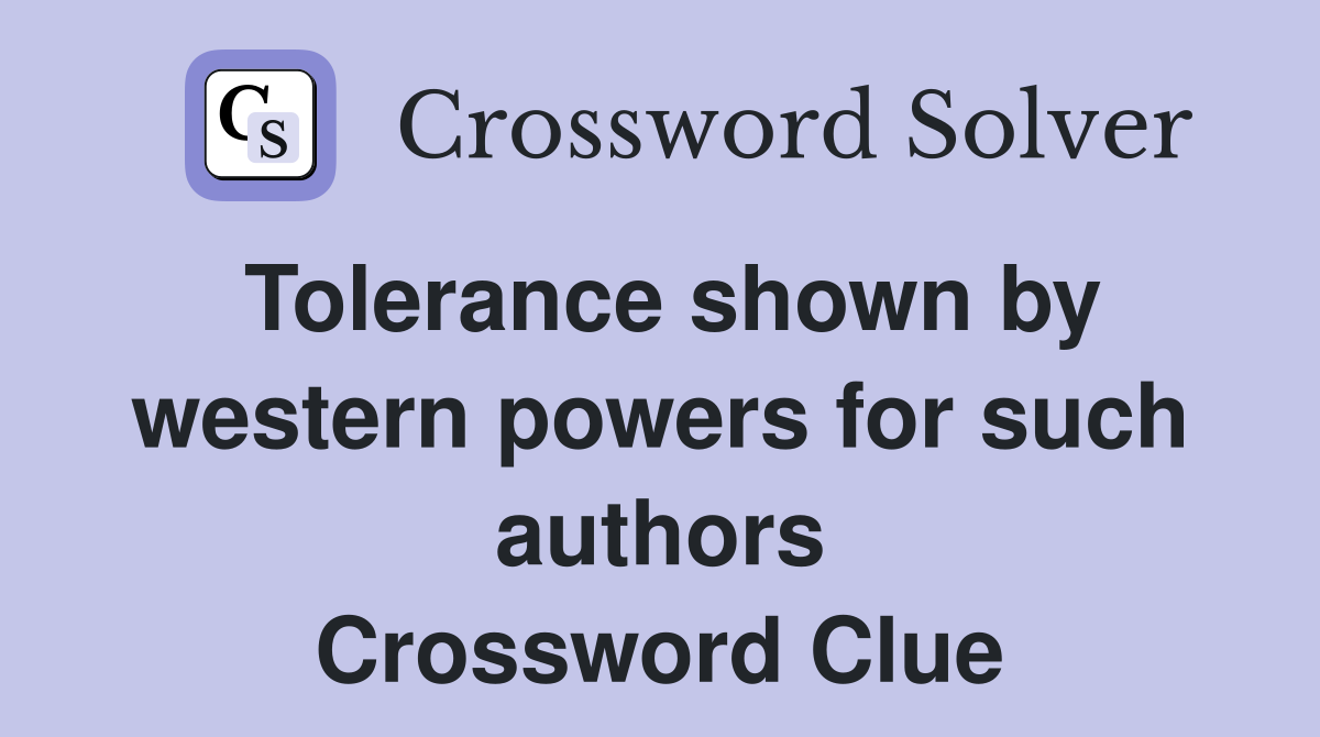 Tolerance shown by western powers for such authors Crossword Clue