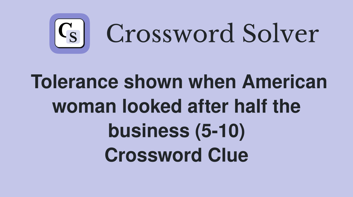 Tolerance shown when American woman looked after half the business (5-10) Crossword Clue