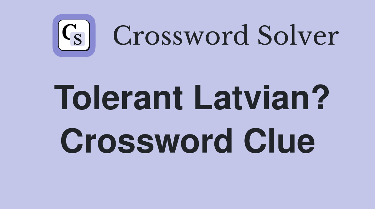 Tolerant Latvian? Crossword Clue