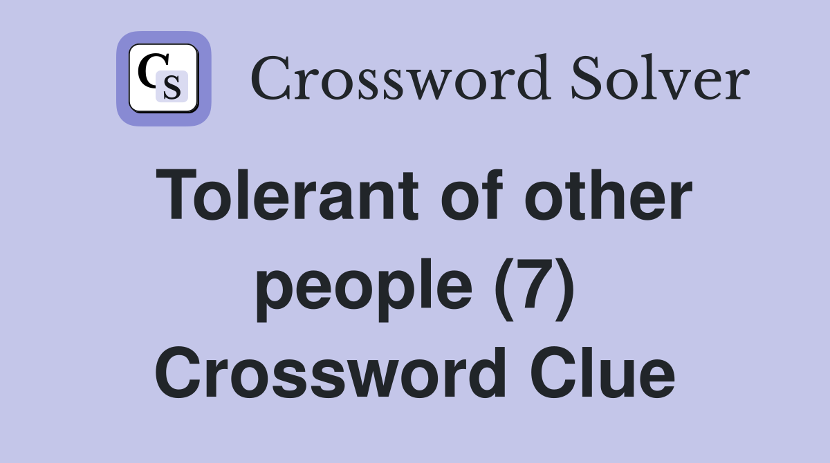 Tolerant of other people (7) Crossword Clue