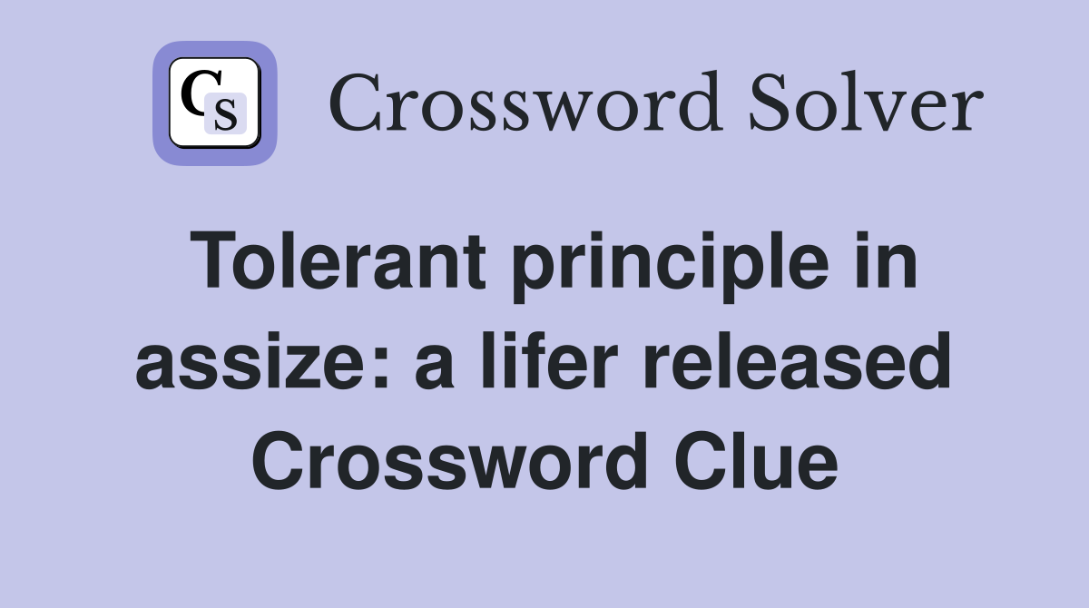 Tolerant principle in assize: a lifer released Crossword Clue