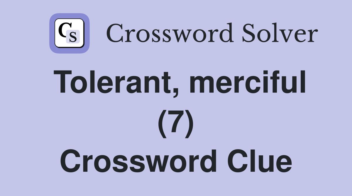 Tolerant, merciful (7) Crossword Clue