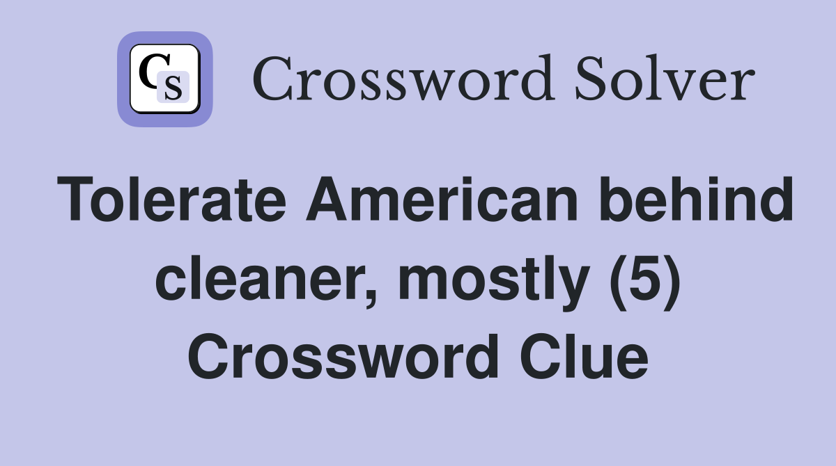 Tolerate American behind cleaner, mostly (5) Crossword Clue