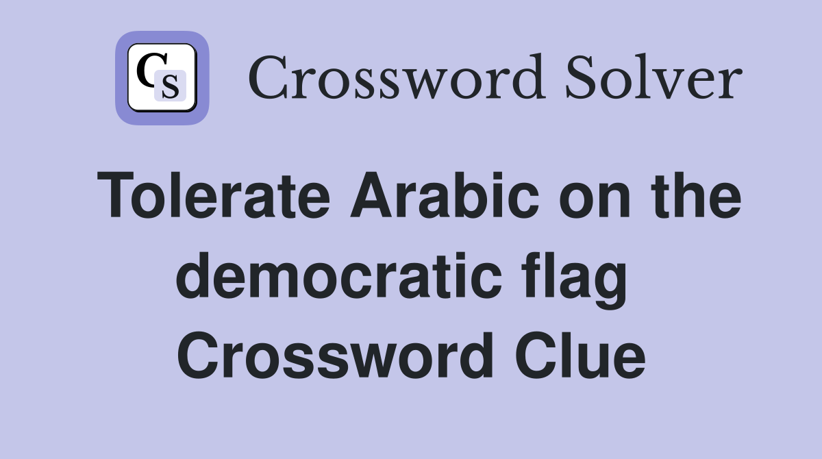 Tolerate Arabic on the democratic flag  Crossword Clue