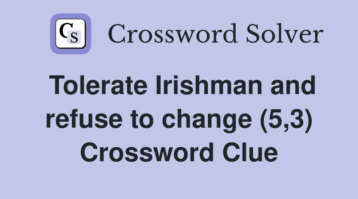 Tolerate Irishman and refuse to change (5,3) Crossword Clue