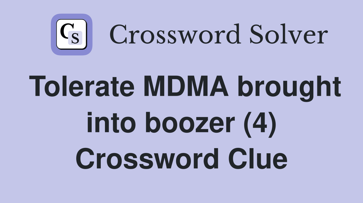 Tolerate MDMA brought into boozer (4) Crossword Clue